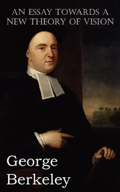 An Essay Towards a New Theory of Vision by George Berkeley
