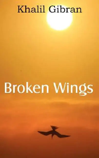 Broken Wings by Kahlil Gibran