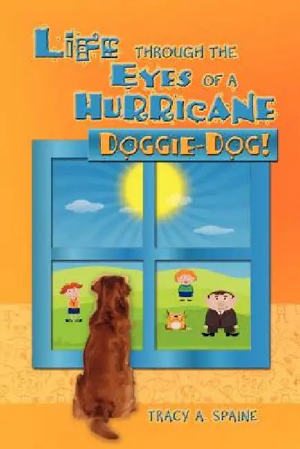 Life Through the Eyes of a Hurricane: Doggie-Dog! by Tracy Spaine