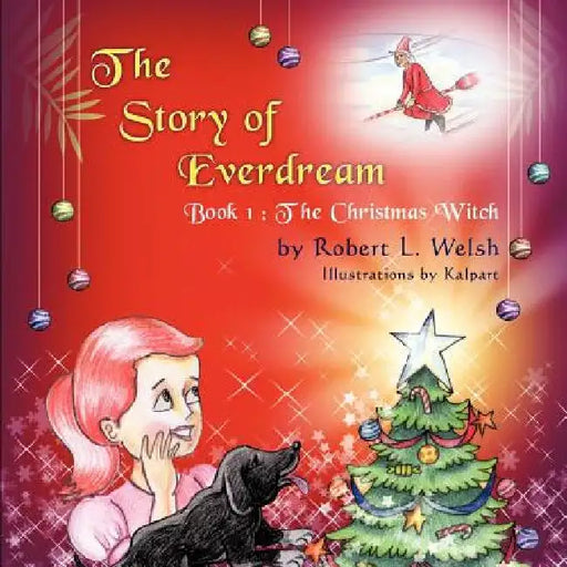 The Story of Everdream: Book 1: The Christmas Witch by Robert L. Welsh