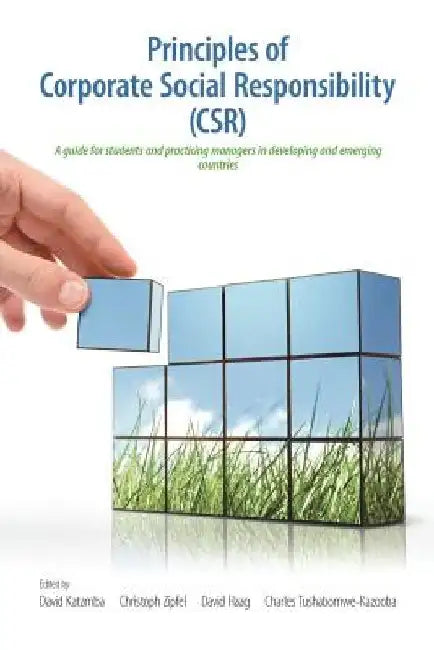 Principles of Corporate Social Responsibility (CSR): A Guide for Students and Practicing Managers in Developing and Emerging Countries by David Katamba