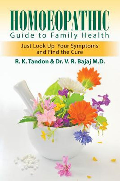 Homoeopathic Guide To Family Health: Just Look Up Your Symptoms and Find the Cure by R.K. Tandon, Dr. V.R. Bajaj