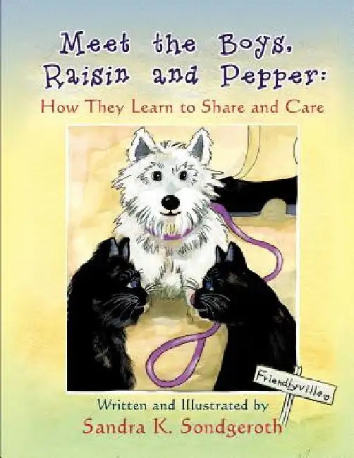 Meet the Boys, Raisin and Pepper: How They Learn to Share and Care by Sandra K. Sondgeroth