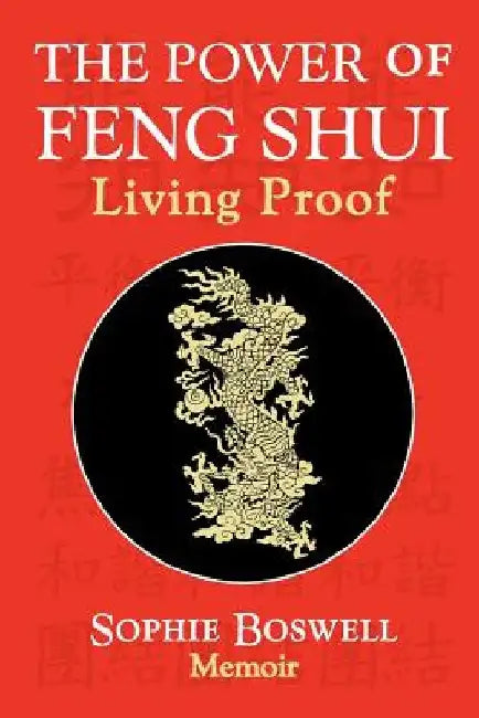 The Power of Feng Shui: Living Proof by Sophie Boswell