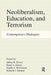 Neoliberalism, Education, and Terrorism: Contemporary Dialogues by Jeffrey R. Di Leo