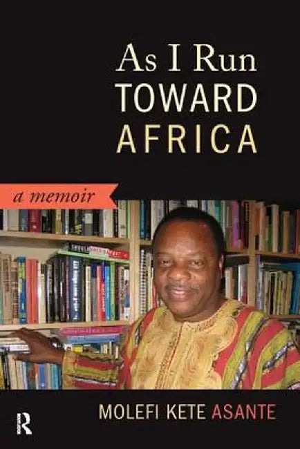 As I Run Toward Africa by Molefi Kete Asante
