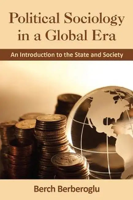 Political Sociology in a Global Era: An Introduction to the State and Society by Berch Berberoglu