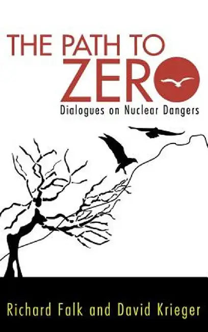 Path to Zero: Dialogues on Nuclear Dangers by Richard A. Falk