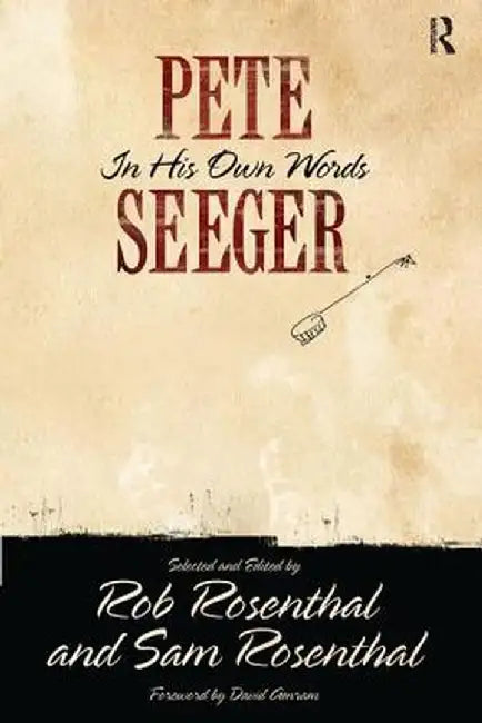 Pete Seeger in His Own Words by Pete Seeger
