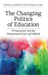 Changing Politics of Education: Privitization and the Dispossessed Lives Left Behind by Michael Fabricant