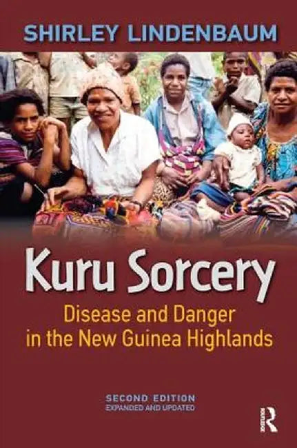 Kuru Sorcery: Disease and Danger in the New Guinea Highlands by Shirley Lindenbaum