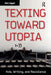 Texting Toward Utopia: Kids, Writing, and Resistance by Ben Agger