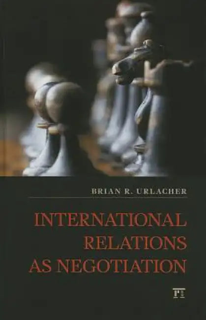 International Relations as Negotiation by Brian R Urlacher
