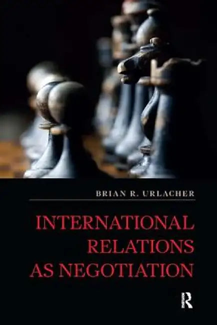 International Relations as Negotiation by Brian R Urlacher