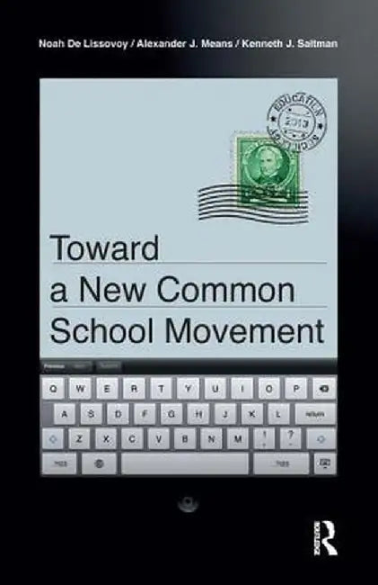 Toward a New Common School Movement by Noah De Lissovoy