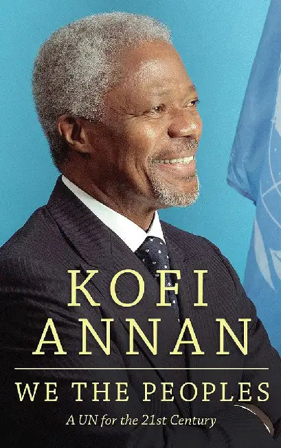 We The Peoples: A UN for the Twenty-First Century by Kofi A. Annan