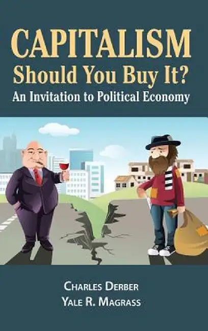 Capitalism: Should You Buy it?: An Invitation to Political Economy by Charles Derber