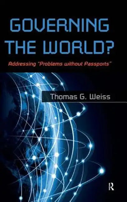 Governing the World?: Addressing Problems Without Passports by Thomas G Weiss