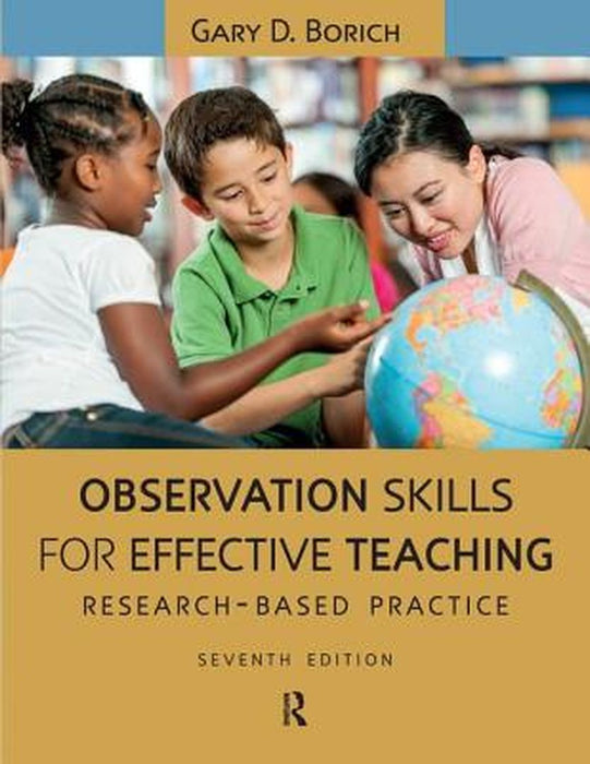 Observation Skills For Effective Teaching: Teaching: Research-Based Practice, by Gary D. Borich