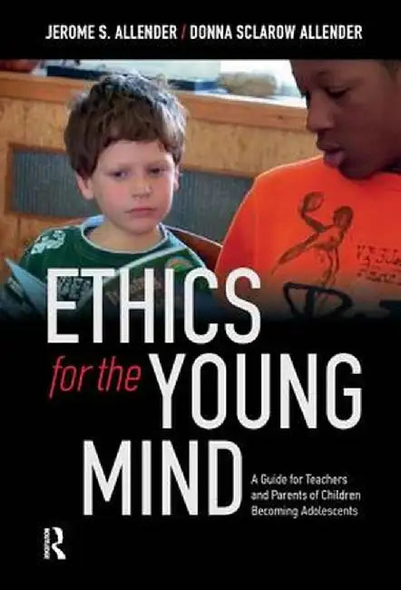 Ethics for the Young Mind: A Guide for Teachers and Parents of Children Becoming Adolescents by Jerome S. Allender