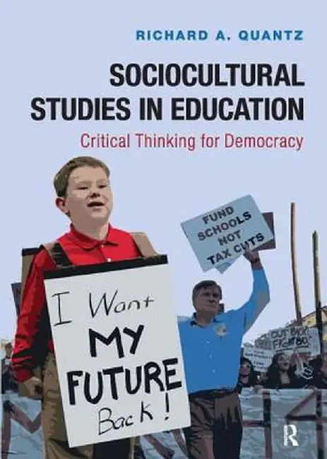 Sociocultural Studies in Education: Critical Thinking for Democracy by Richard A Quantz
