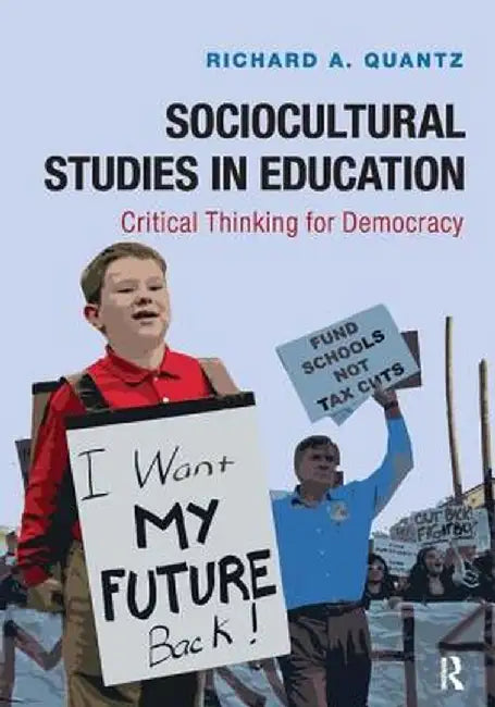 Sociocultural Studies in Education: Critical Thinking for Democracy by Richard A Quantz