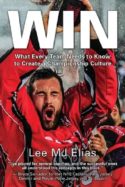 Win: What Every Team Needs to Know to Create a Championship Culture by Lee Mj Elias