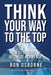 Think Your Way to the Top: How to Succeed in Business at Any Age by Heather Goetter, Ron Osborne