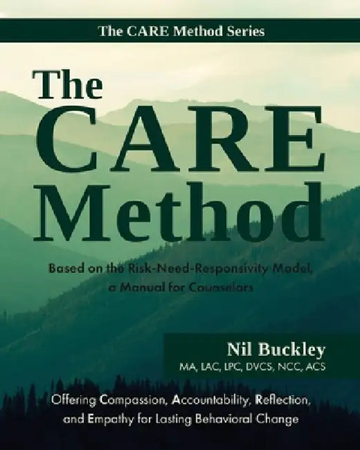 The CARE Method: Based on the Risk-Need-Responsivity Model, a Manual for Counselors by Nil Buckley