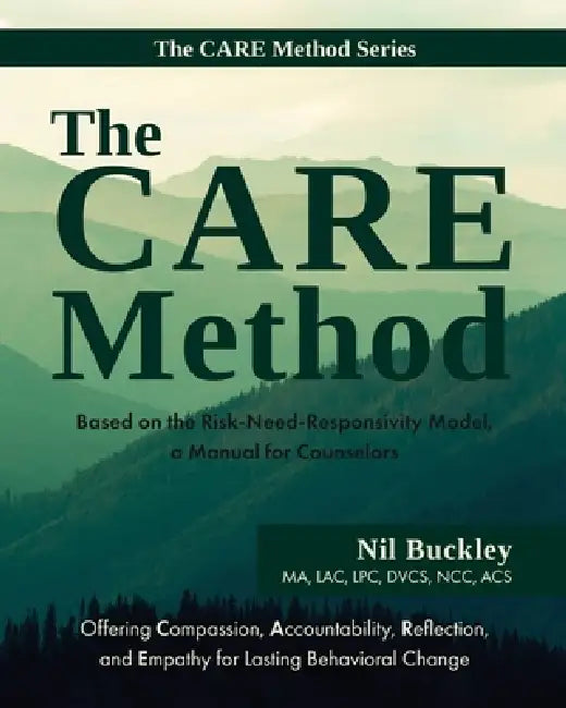 The CARE Method: Based on the Risk-Need-Responsivity Model, a Manual for Counselors by Nil Buckley