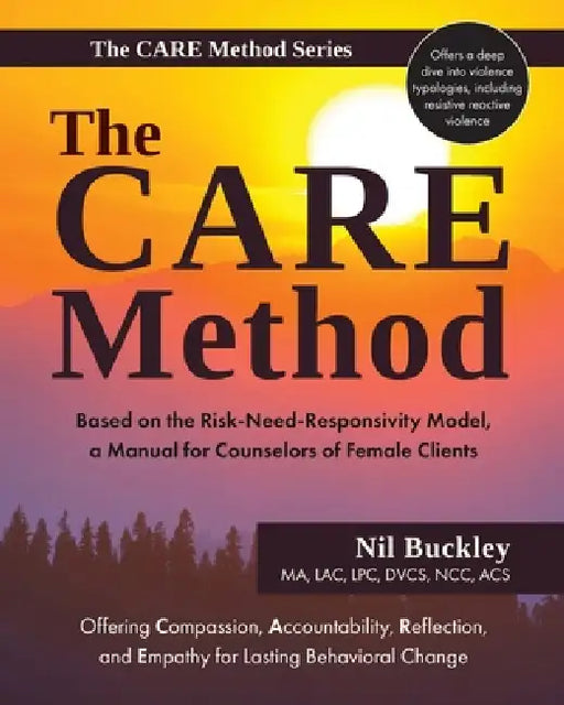 The CARE Method: Based on the Risk-Need-Responsivity Model, a Manual for Counselors of Female Clients by Nil Buckley