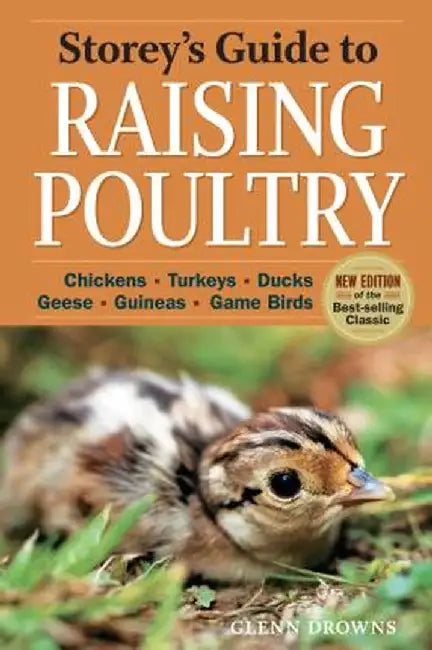 Storey's Guide to Raising Poultry, 4th Edition: Chickens, Turkeys, Ducks, Geese, Guineas, Game Birds by Glenn Drowns