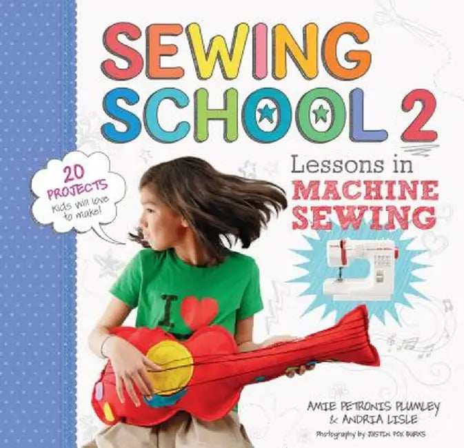 Sewing School 2: Lessons in Machine Sewing by Andria Lisle
