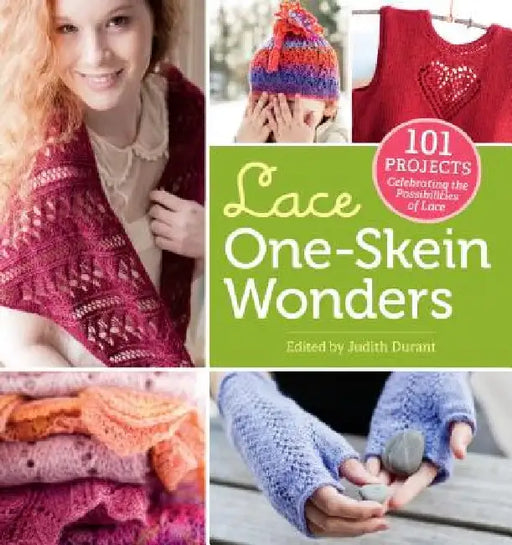 Lace One-Skein Wonders(r): 101 Projects Celebrating the Possibilities of Lace by Judith Durant