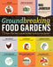 Groundbreaking Food Gardens: 73 Plans That Will Change the Way You Grow Your Garden by Niki Jabbour