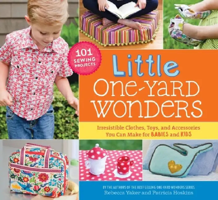 Little One-Yard Wonders: Irresistible Clothes, Toys, and Accessories You Can Make for BABIES and KIDS [With Pattern(s)] by Patricia Hoskins