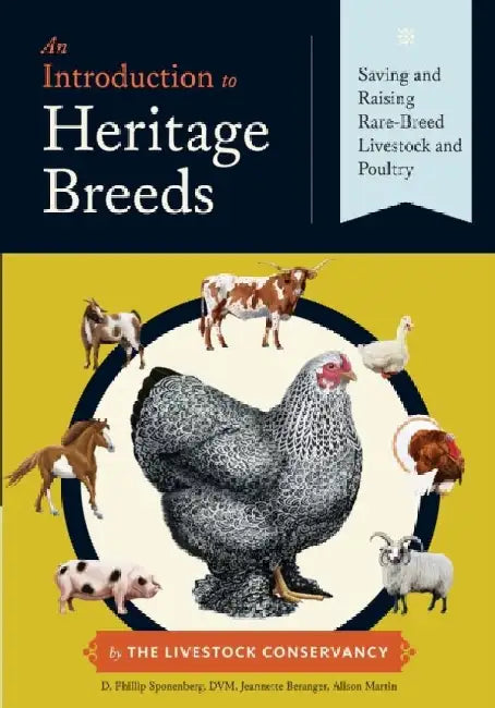 An Introduction to Heritage Breeds: Saving and Raising Rare-Breed Livestock and Poultry by D. Phillip Sponenberg