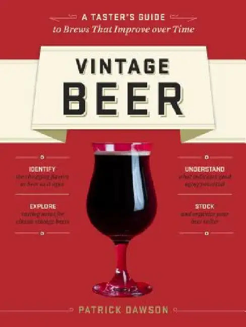 Vintage Beer: A Taster's Guide to Brews That Improve Over Time by Patrick Dawson