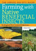 Farming with Native Beneficial Insects: Ecological Pest Control Solutions by The Xerces Society