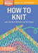 How to Knit: Learn the Basic Stitches and Techniques by Leslie Ann Bestor