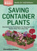Saving Container Plants: Overwintering Techniques for Keeping Tender Plants Alive Year After Year by Brian McGowan