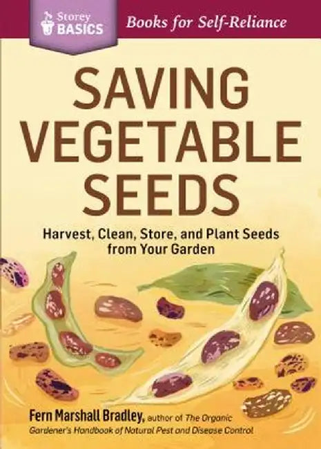 Saving Vegetable Seeds: Harvest, Clean, Store, and Plant Seeds from Your Garden by Fern Marshall Bradley