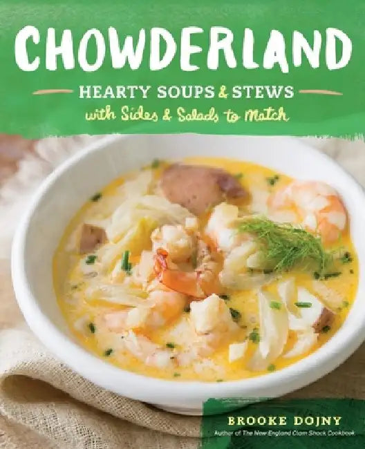 Chowderland: Hearty Soups & Stews with Sides & Salads to Match by Brooke Dojny