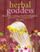 Herbal Goddess: Discover the Amazing Spirit of 12 Healing Herbs with Teas, Potions, Salves, Food, Yoga, and More by Amy Jirsa
