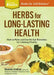 Herbs for Long-Lasting Health: How to Make and Use Herbal Remedies for Lifelong Vitality. a Storey Basics(r) Title by Rosemary Gladstar
