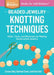 Beaded Jewelry: Knotting Techniques: Skills, Tools, and Materials for Making Handcrafted Jewelry. a Storey Basics(r) Title by Carson Eddy