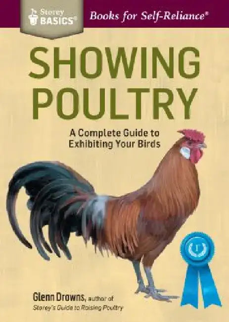 Showing Poultry: A Complete Guide to Exhibiting Your Birds. a Storey Basics(r) Title by Glenn Drowns