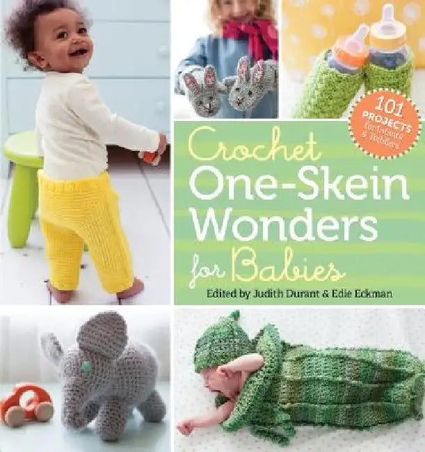 Crochet One-Skein Wonders for Babies: 101 Projects for Infants & Toddlers by Judith Durant