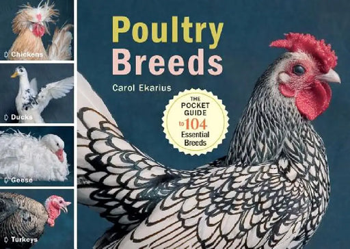 Poultry Breeds: Chickens, Ducks, Geese, Turkeys: The Pocket Guide to 104 Essential Breeds by Carol Ekarius