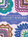 Every Which Way Crochet Borders: 139 Patterns for Customized Edgings by Edie Eckman